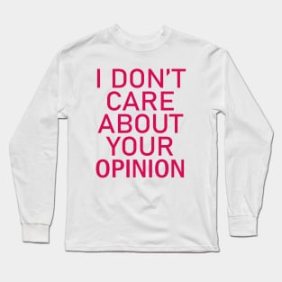 I don't care about your opinion Long Sleeve T-Shirt